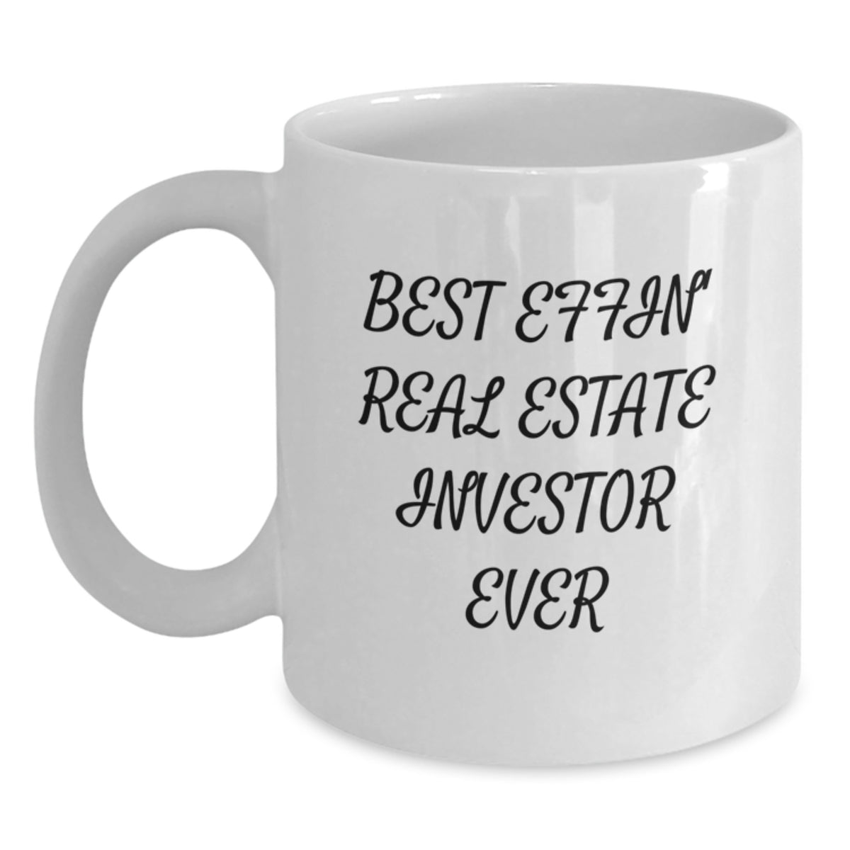 Funny Gifts for Real Estate Investor Friends - Best Effin' Graduation Unique Mugs for Men, Women, Family - White Coffee Mug 11oz or 15oz - Main