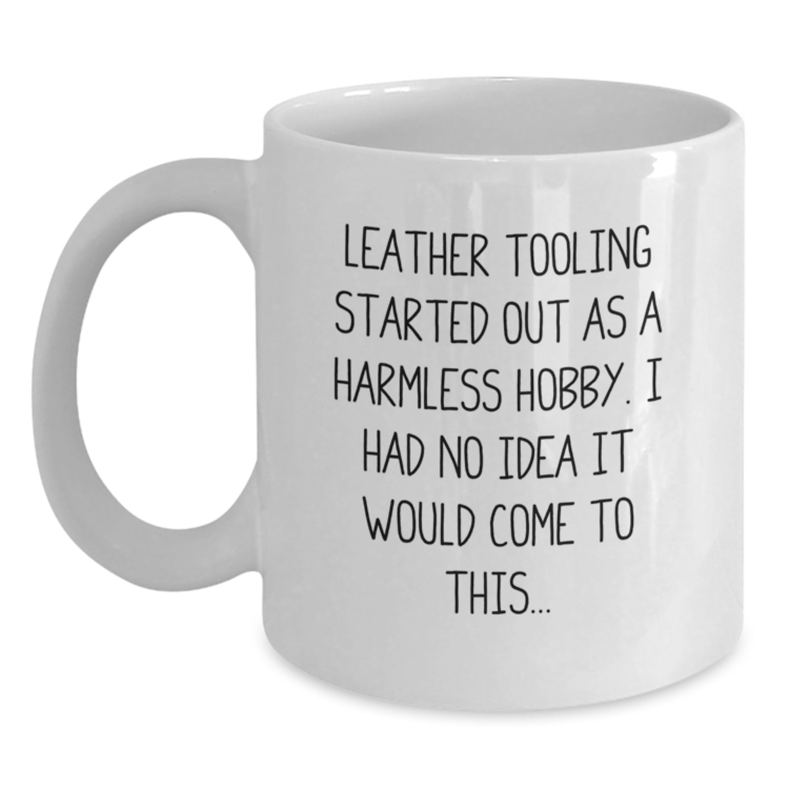 Funny Leather Tooling Gifts for Men from Friends - 'Leather Tooling Started Out As A Harmless Hobby...' White Coffee Mug - Main