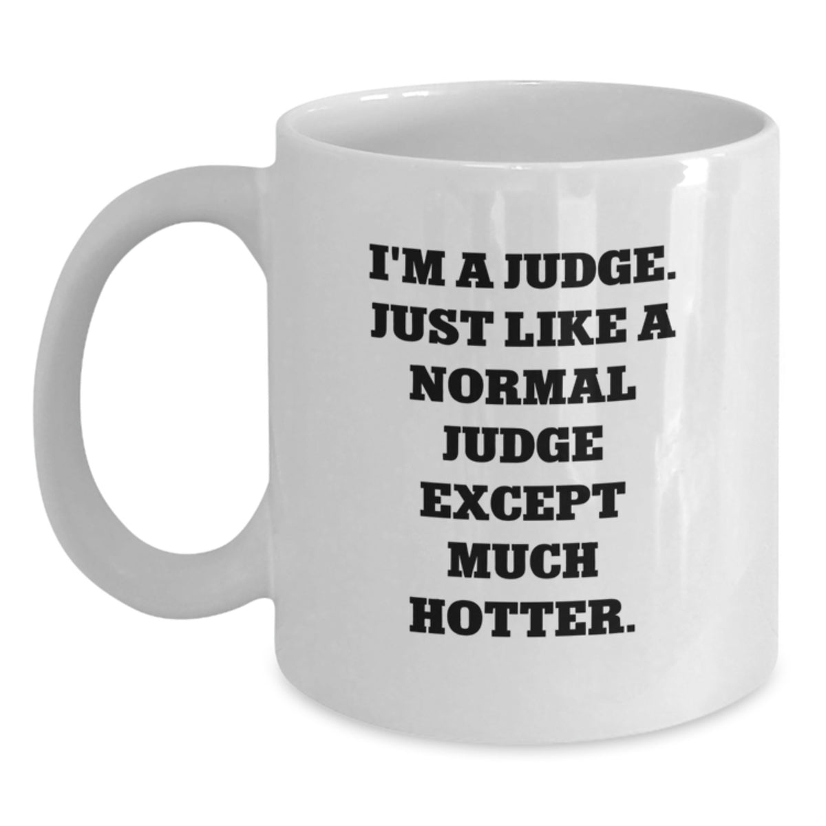 Funny Judge Gifts from Family to Judge, White Coffee Mug for Judge, I'm A Judge. Just Like A Normal Judge Except Much Hotter. Unique Graduation Gifts for Judge - Main