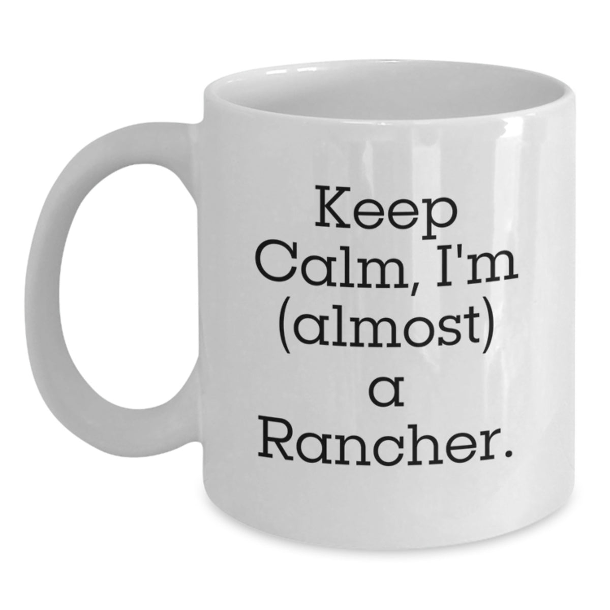 Funny Rancher Gifts from Friends, White Coffee Mug for Graduation Unique Gifts, Keep Calm I'm almost a Rancher - Main