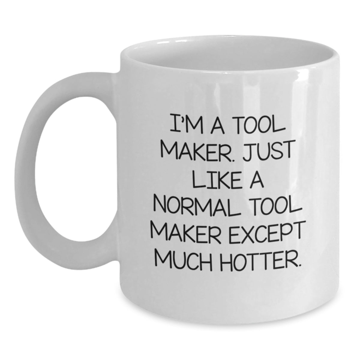 Funny Tool Maker White Coffee Mugs Gifts from Men to Friends - I'm Hotter than a Normal Tool Maker - Main