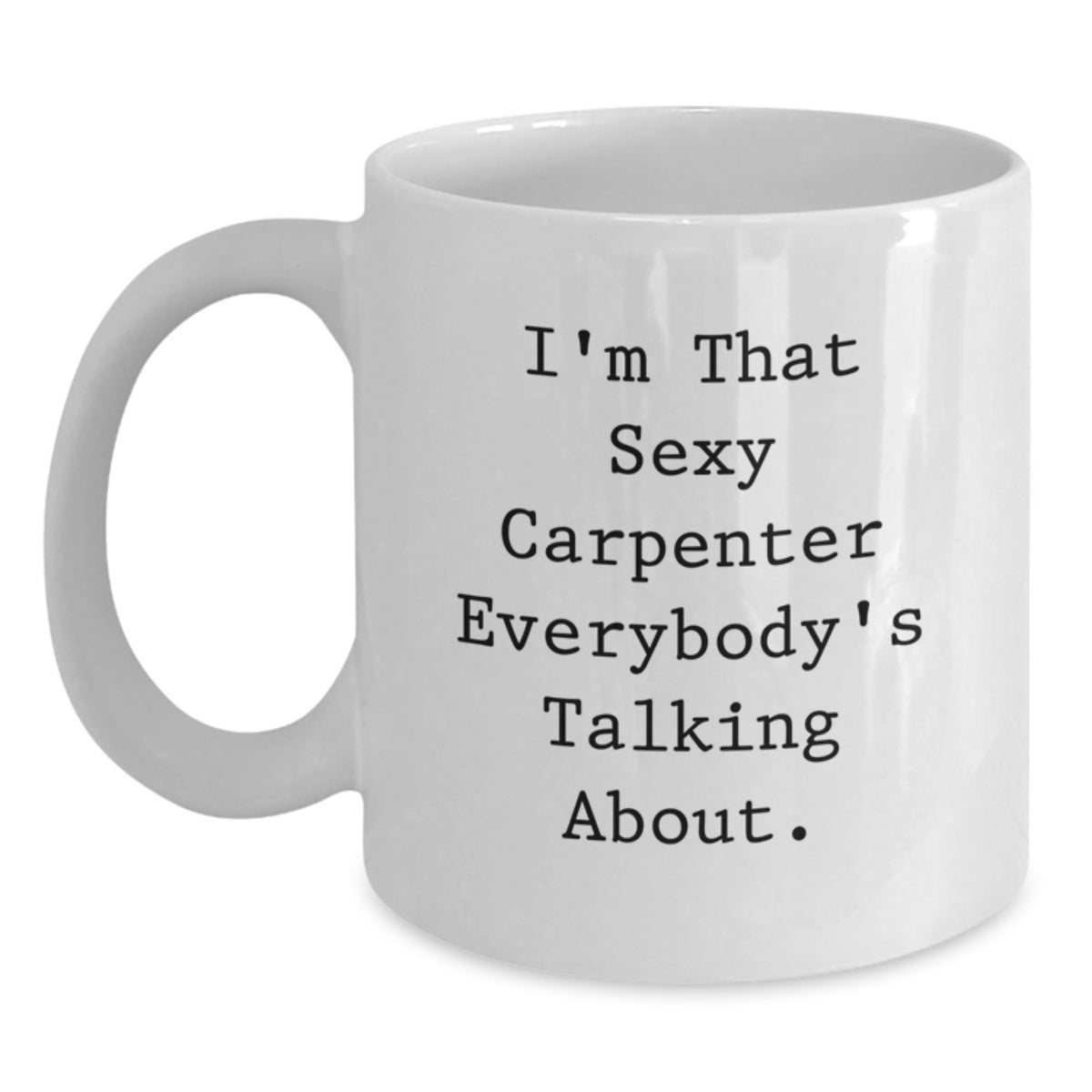 Funny Carpenter Gifts from Men for Him, 'I'm That Sexy Carpenter' White Coffee Mug, Valentine's Unique Gifts - Main
