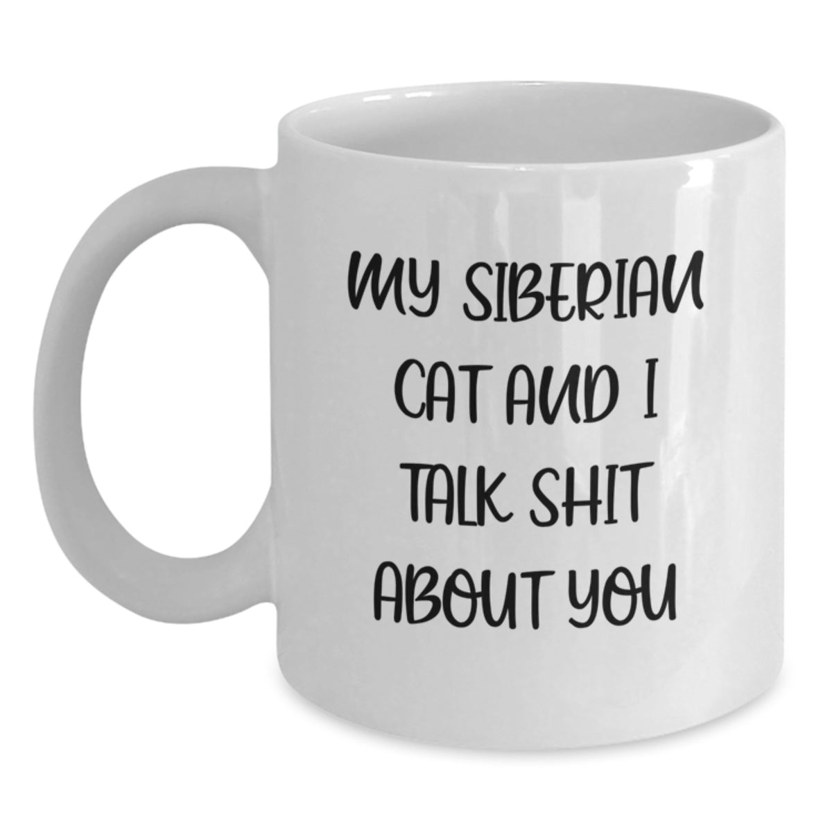 Funny Siberian Cat Gifts for Men from Daughter, White Coffee Mug for Siberian Cat Lovers, Quote: 'My Siberian Cat And I Talk Shit About You' - Main