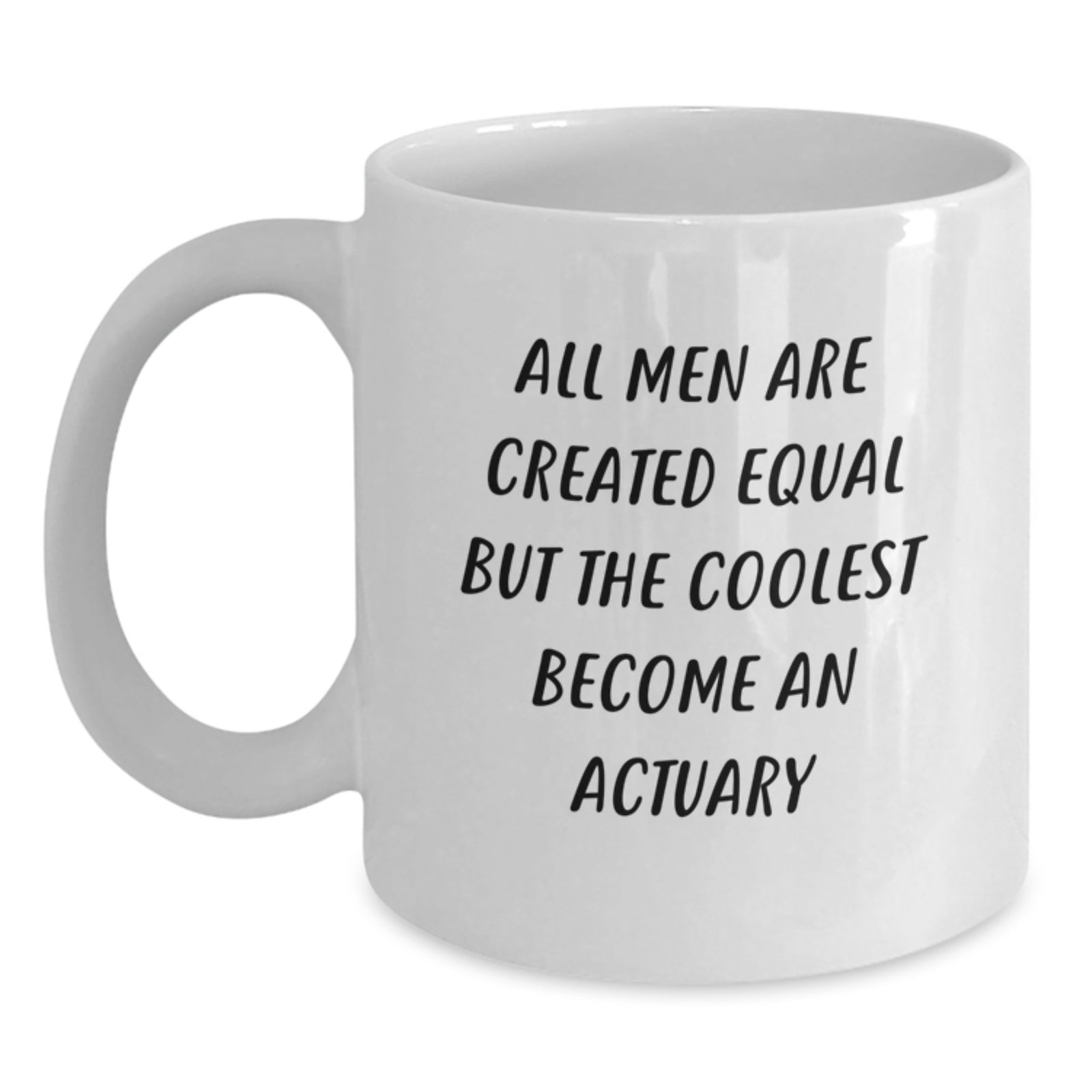 Funny Actuary Jokes White Coffee Mug, Gifts from Men for Actuary Graduation, 'All Men Are Created Equal But The Coolest Become An Actuary' Quote, Unique Gifts for Actuary Friends and Family - Main
