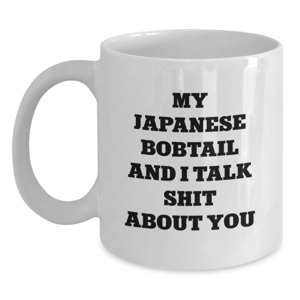 Japanese Bobtail Cat White Coffee Mug - Funny Quote 'My Japanese Bobtail And I Talk Shit About You' Valentine's Gift for Friends or Family - Main