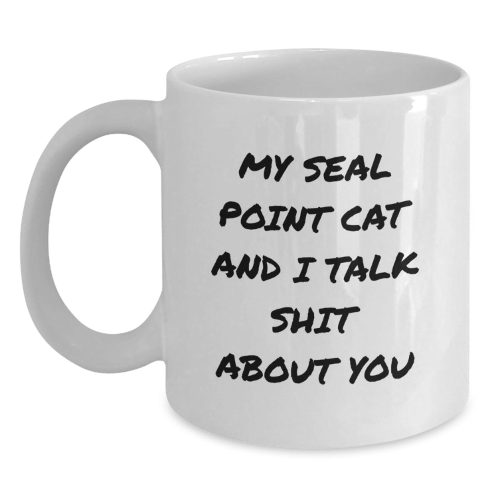 Seal Point Cat Lover Gifts from Family for Graduation - Funny White Coffee Mug, 'My Seal Point Cat And I Talk Shit About You' Quote, 11oz or 15oz Ceramic Mug - Main