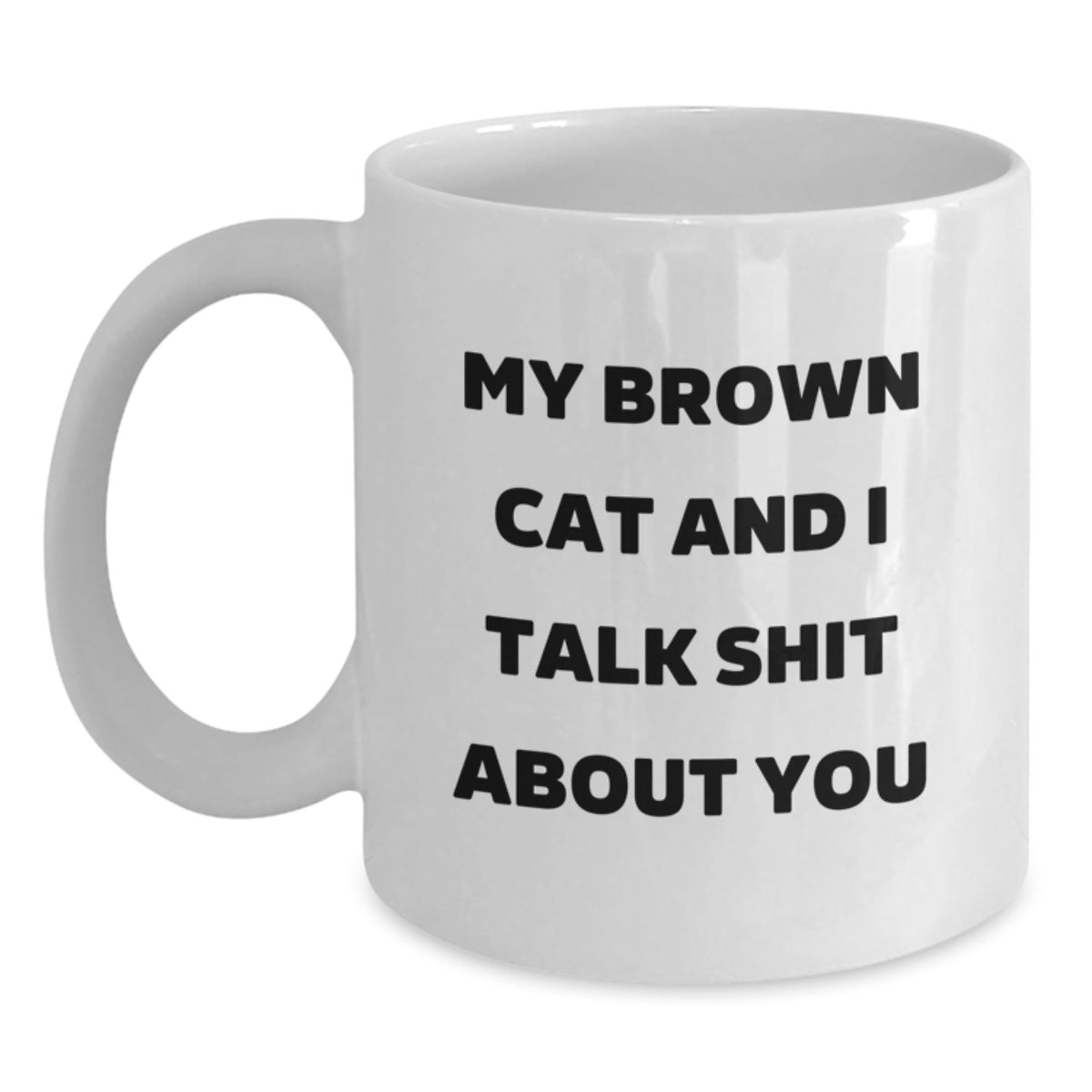 Funny Brown Cat Gifts for Brown Cat Lovers, White Coffee Mug, My Brown Cat And I Talk Shit About You Quote, Gifts from Family to Friends, Graduation Unique Gifts - Main