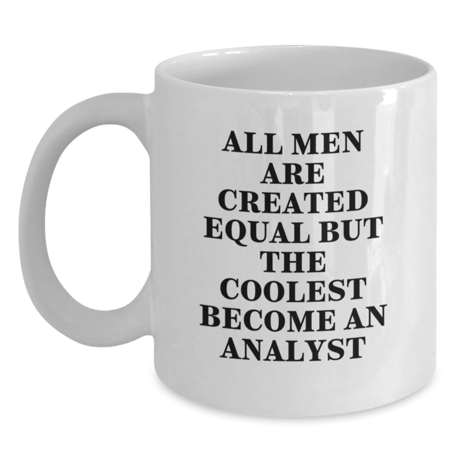 Funny Analyst Gifts for Men - White Coffee Mug from Friends, 'All Men Are Created Equal But The Coolest Become An Analyst' Inspirational Quote, Graduation Unique Gifts - Main