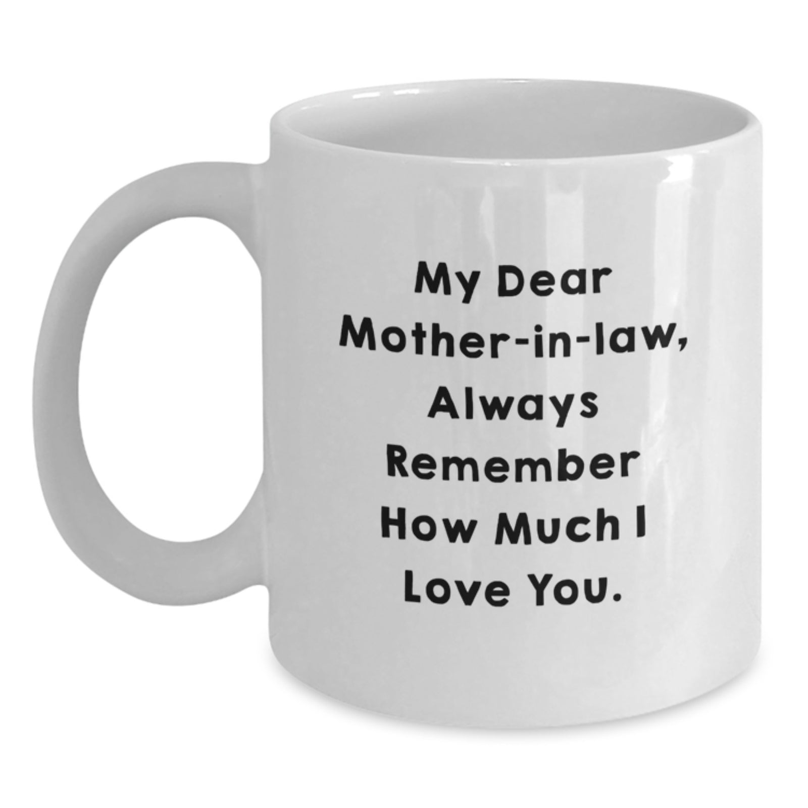 Funny Mom-in-law Love Gifts from Men for Christmas Unique White Ceramic Coffee Mugs - 'My Dear Mom-in-law, Always Remember How Much I Love You.' - Main