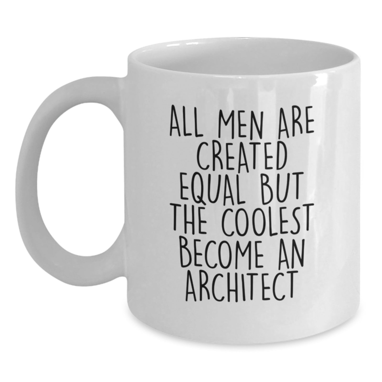 Funny Architect Gifts for Him - 'All Men Are Created Equal But The Coolest Become An Architect' White Coffee Mug, Gifts from Friends for Graduation - Main