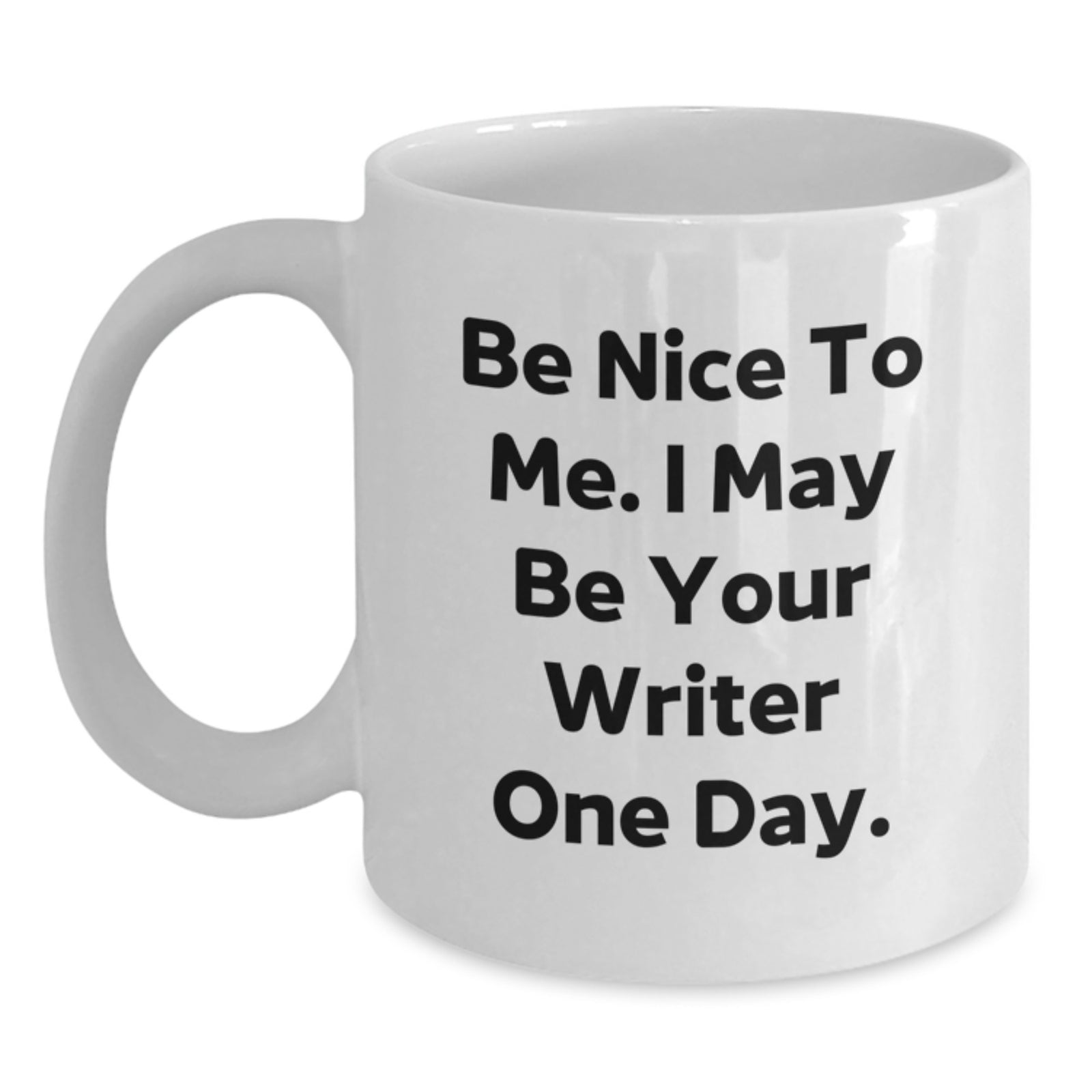 Funny Writer Gifts from Friends, Unique Birthday Unique Gifts for Writer, White Coffee Mug with Quote - Be Nice To Me I May Be Your Writer One Day - Main