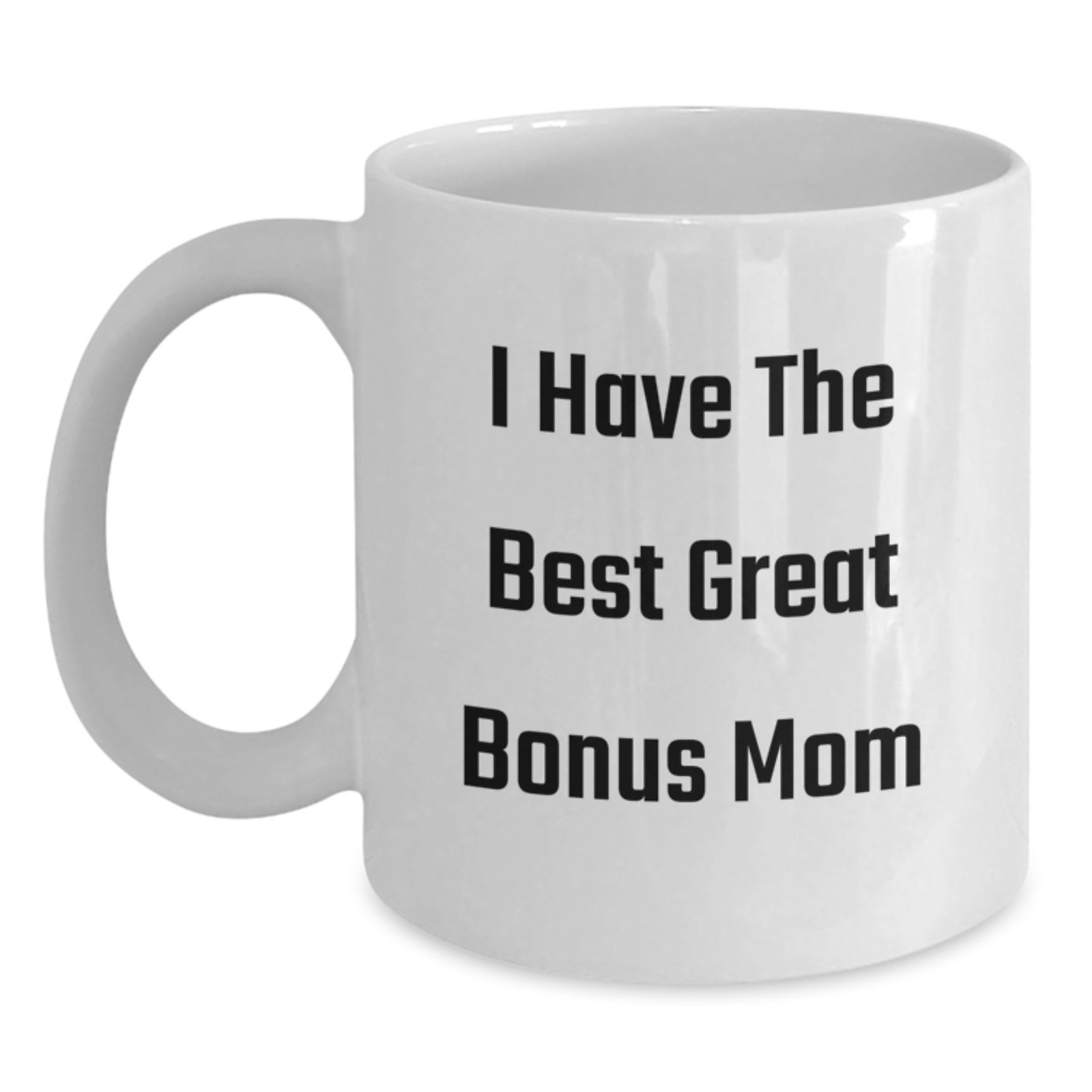 Funny Bonus Mom Gifts from Family Unique White Coffee Mugs for Graduation Day - 'I Have The Best Great Bonus Mom' - Main
