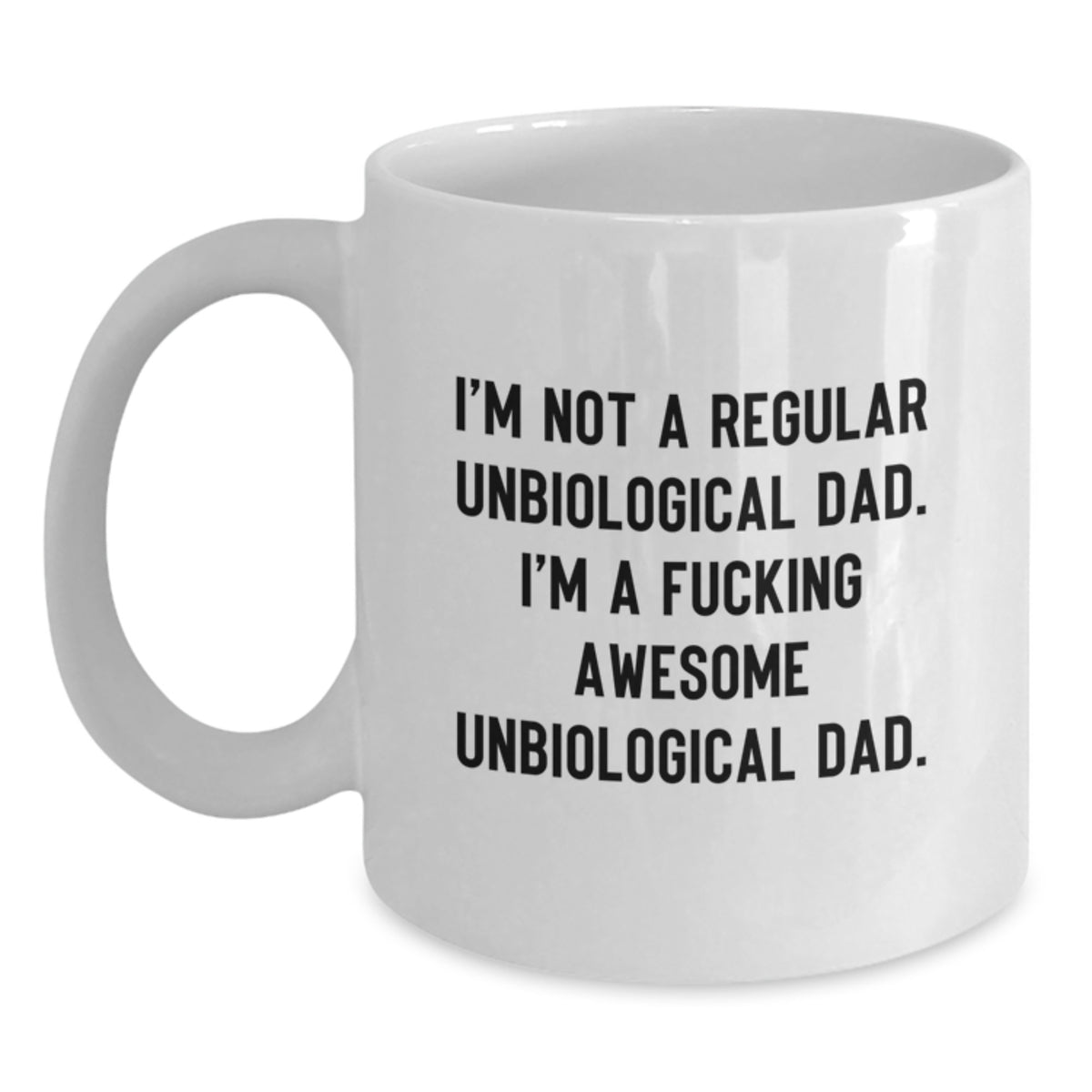 Funny Unbiological Dad Gifts for, White Coffee Mug Unbiological Dad Quote Gifts from Men, Unique Graduation Gifts for Unbiological Dad, Awesome Unbiological Dad Ceramic Mug 11oz - Main