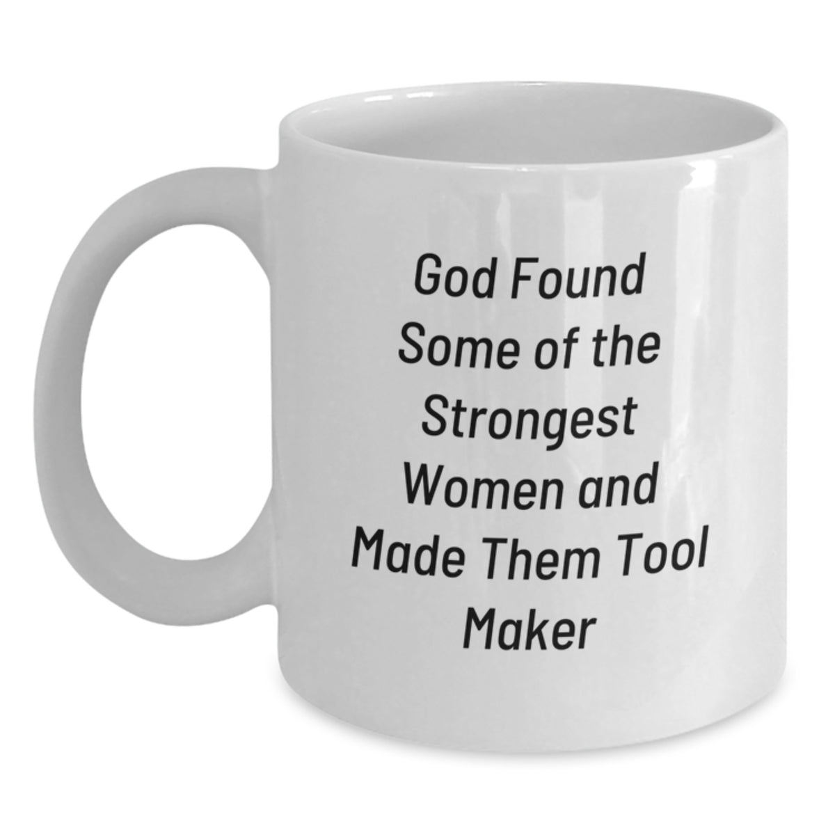 Funny Tool Maker Gifts for Women from Men - God Found Some 'Of The Strongest Women And Made Them Tool Makers' White Coffee Mug - Graduation Unique Gifts - Main