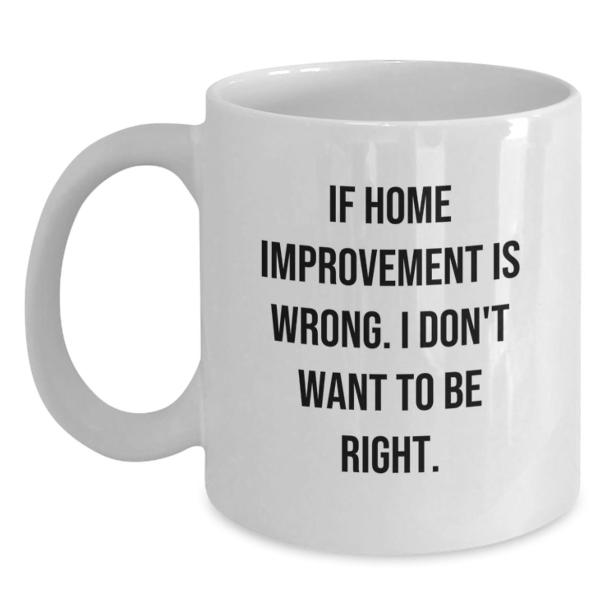 Funny Home Improvement White Coffee Mugs for Friends from Home Improvement Enthusiasts, Gifts for Graduation, Unique Coffee Mugs - Main