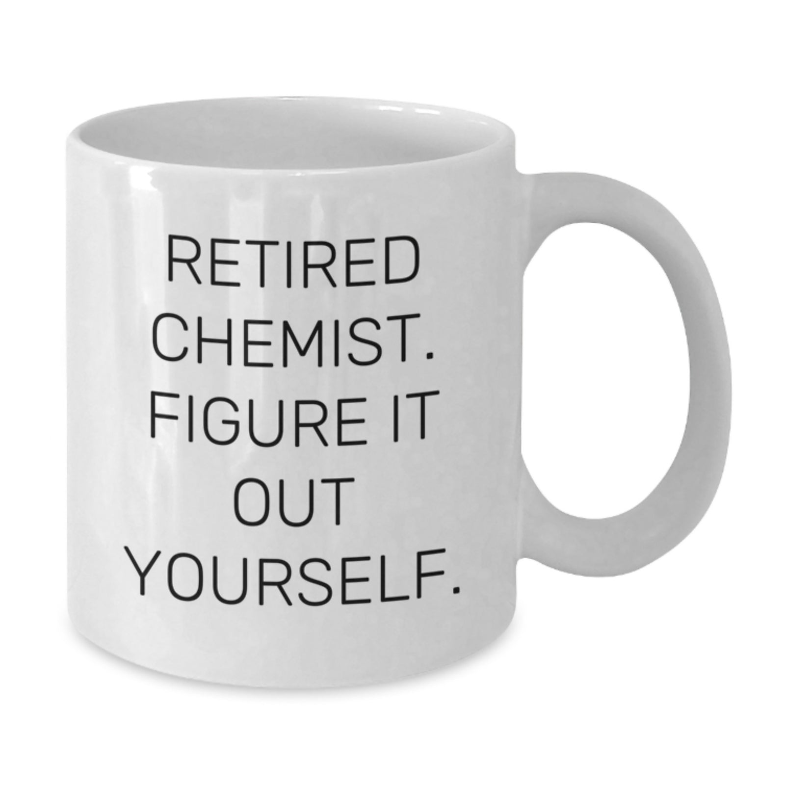 Funny Chemist Gifts from Friends - White Coffee Mug for Graduation - 'Retired Chemist. Figure It Out Yourself.' - Additional