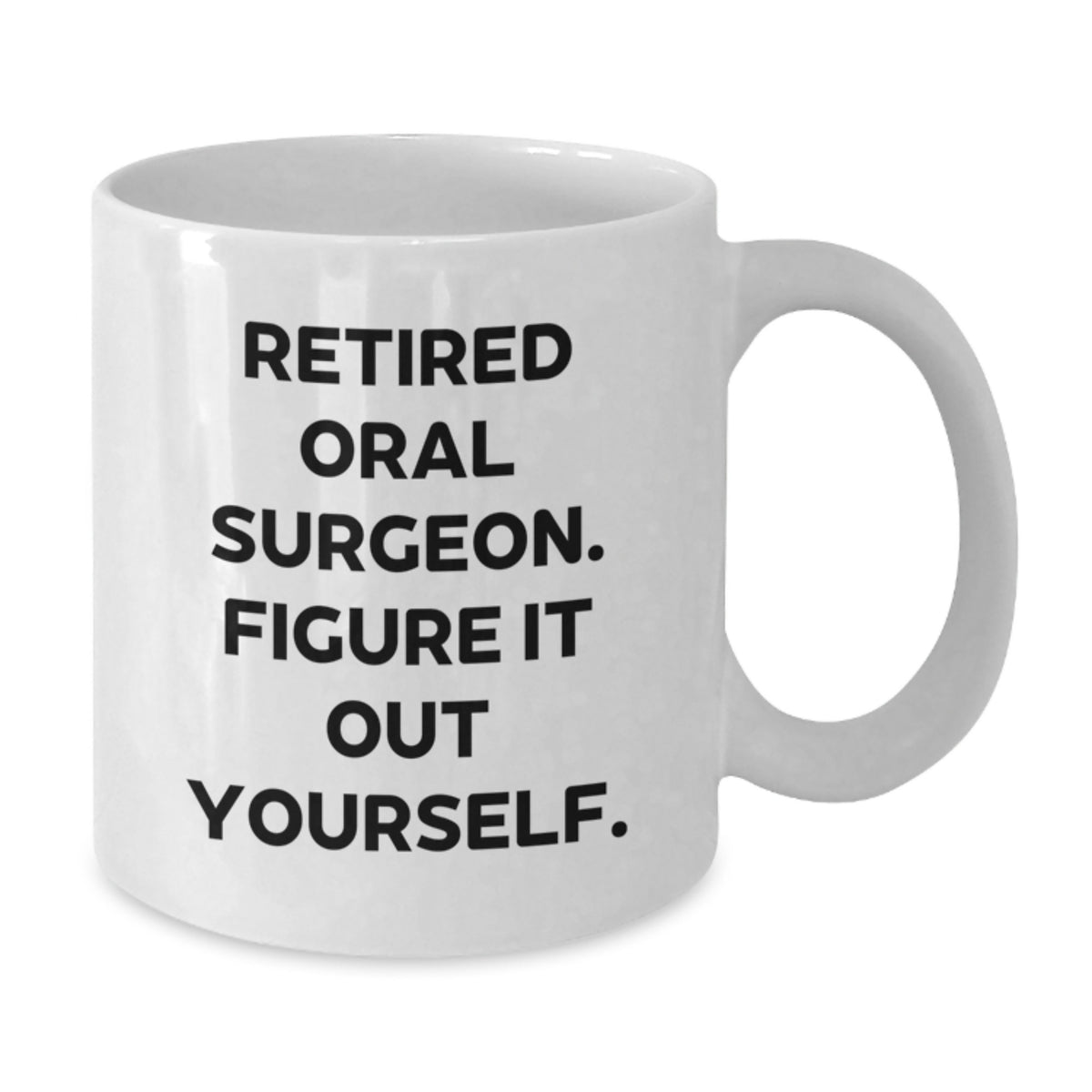 Funny Gifts from Family to Oral Surgeon Men White Coffee Mug - 'Retired Oral Surgeon. Figure It Out Yourself.' Christmas Unique Gifts - Additional