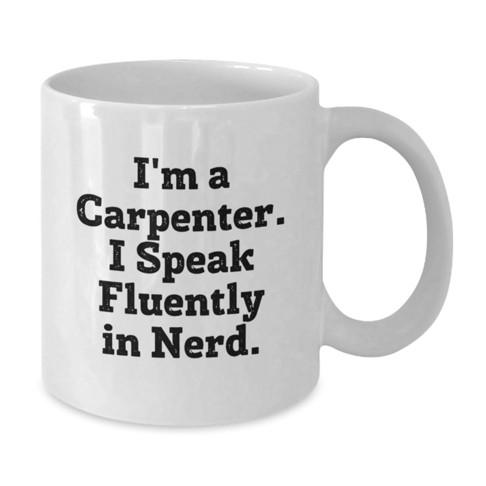 Funny Carpenter Gifts for Men - White Coffee Mug, 'I'm A Carpenter. I Speak Fluently In genius.' - Unique Christmas Unique Gifts from Family - Additional