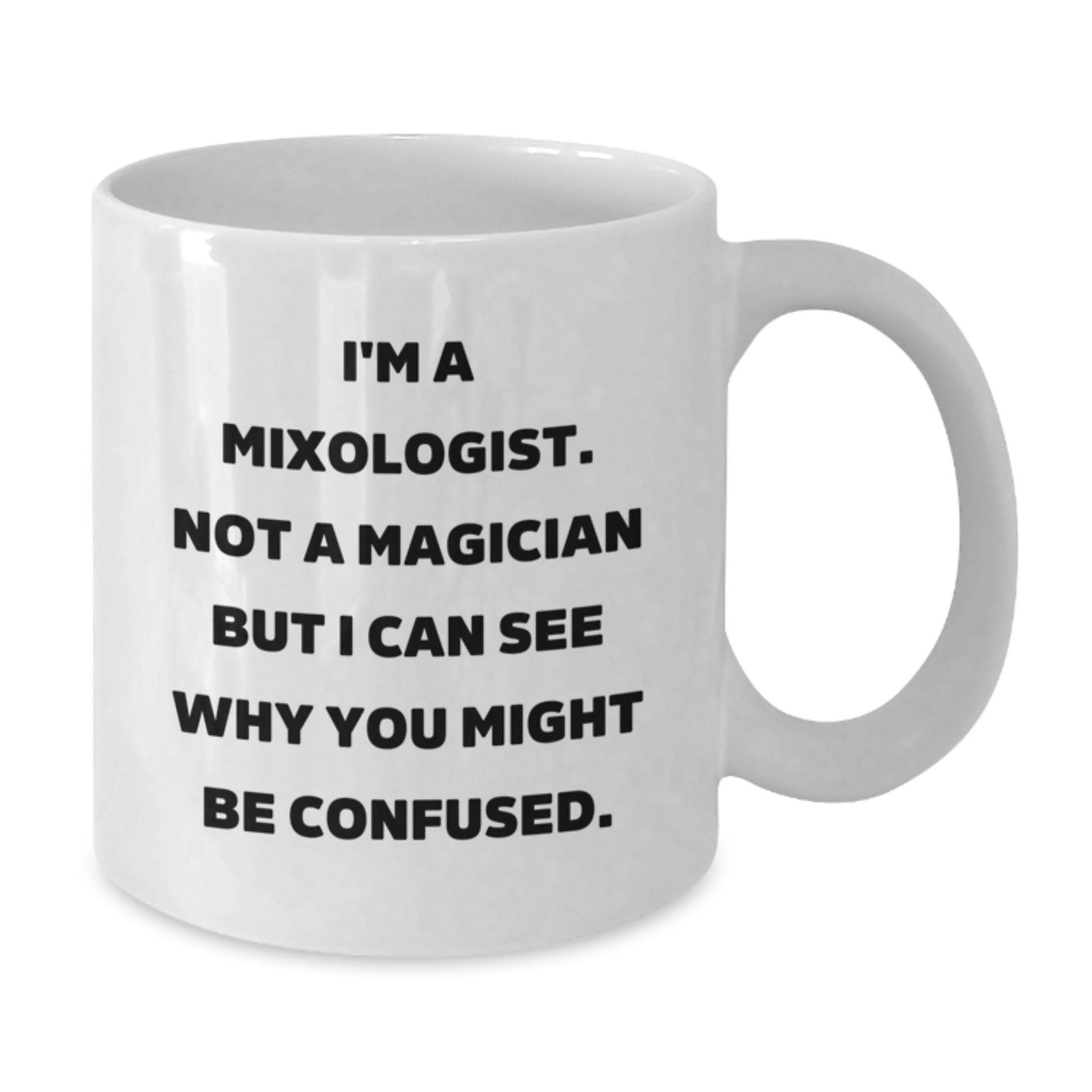 Funny Mixologist Gifts for Friends from Family - White Coffee Mug, I'm A Mixologist Not A Magician But I Can See Why You Might Be Confused. - Additional