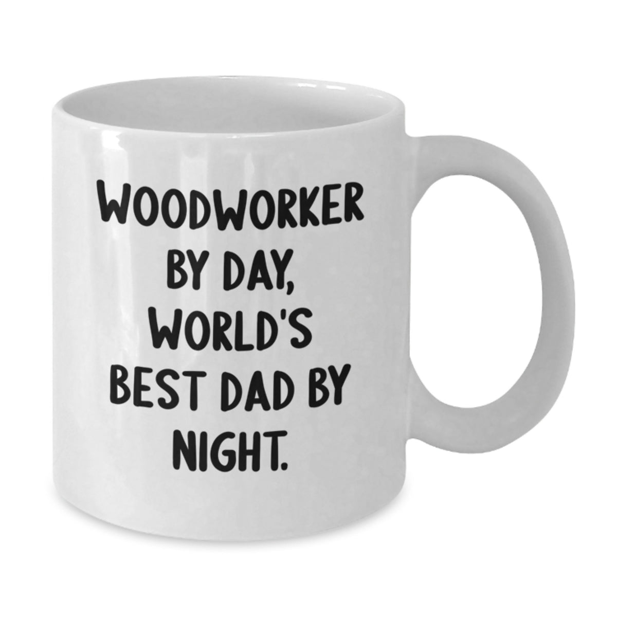Woodworker Gifts from Dad - White Coffee Mug for Graduation, Funny Quote, 11oz or 15oz Capacity, Ceramic, Microwave, and Dishwasher Safe - Additional