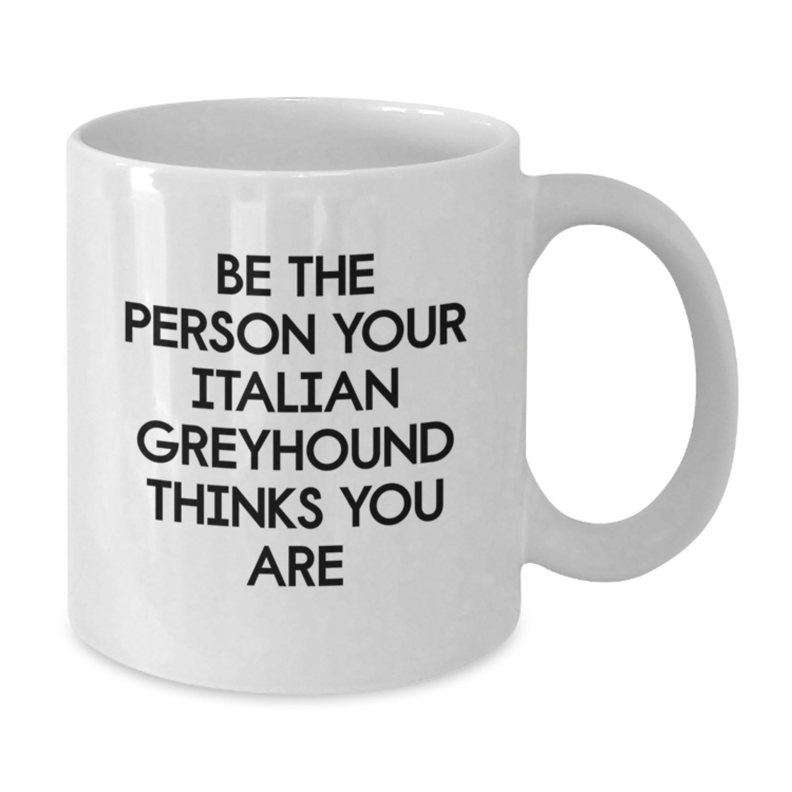 Funny Italian Greyhound Dog Birthday Unique Gifts for Men from Friends with Quote Be The Person Your Italian Greyhound Thinks You Are on White Coffee Mug - Additional