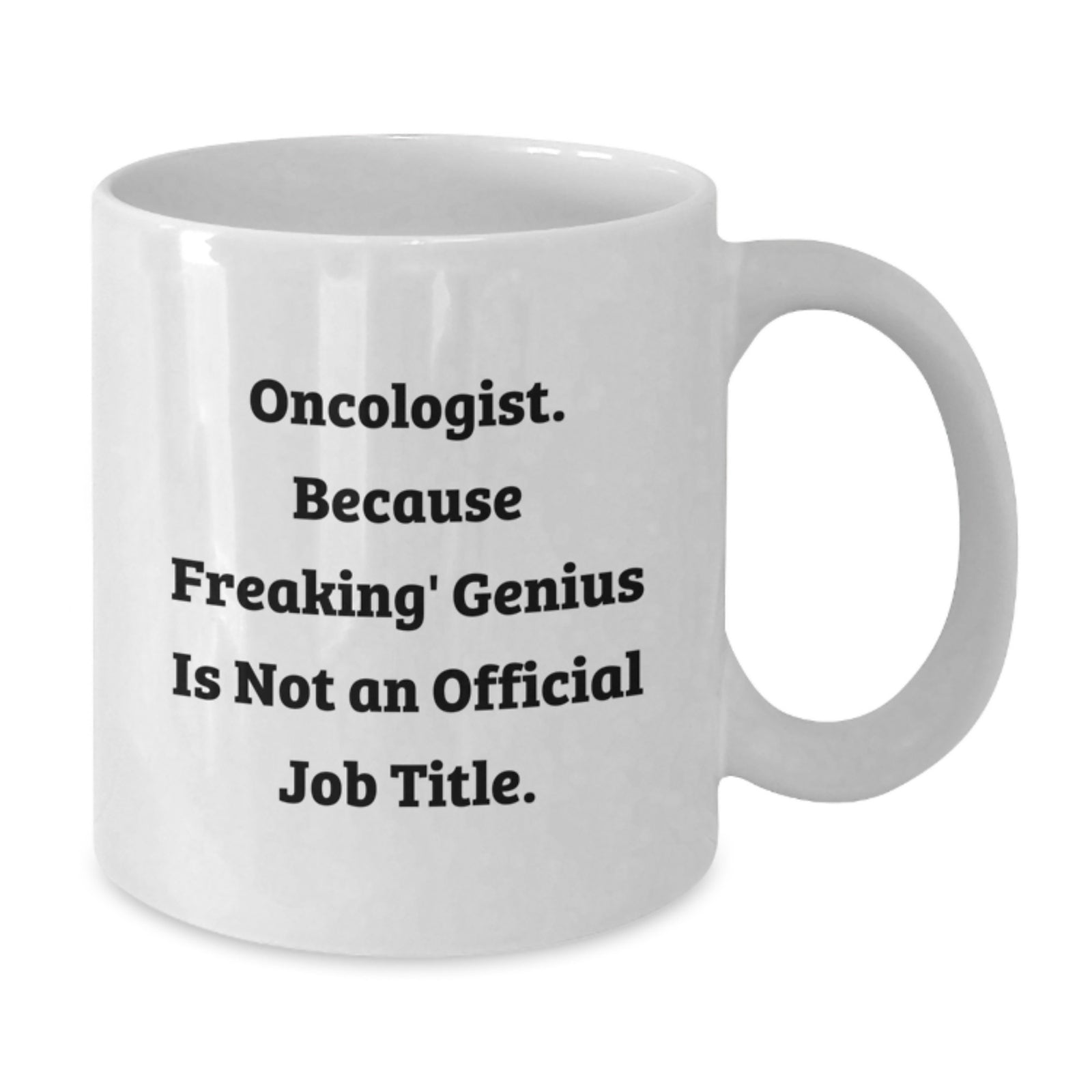 Funny Oncologist Gifts from Men to Mom on Mother's Day - White Coffee Mug - 'Oncologist Because Freaking genius Is Not An Official Job Title' - Additional