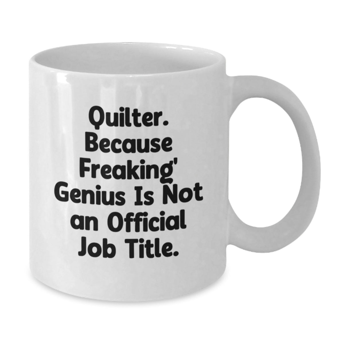 Funny Quilter Gifts for Men, White Coffee Mug, 'Quilter. Because Freaking' genius Is Not An Official Job Title.' - Additional