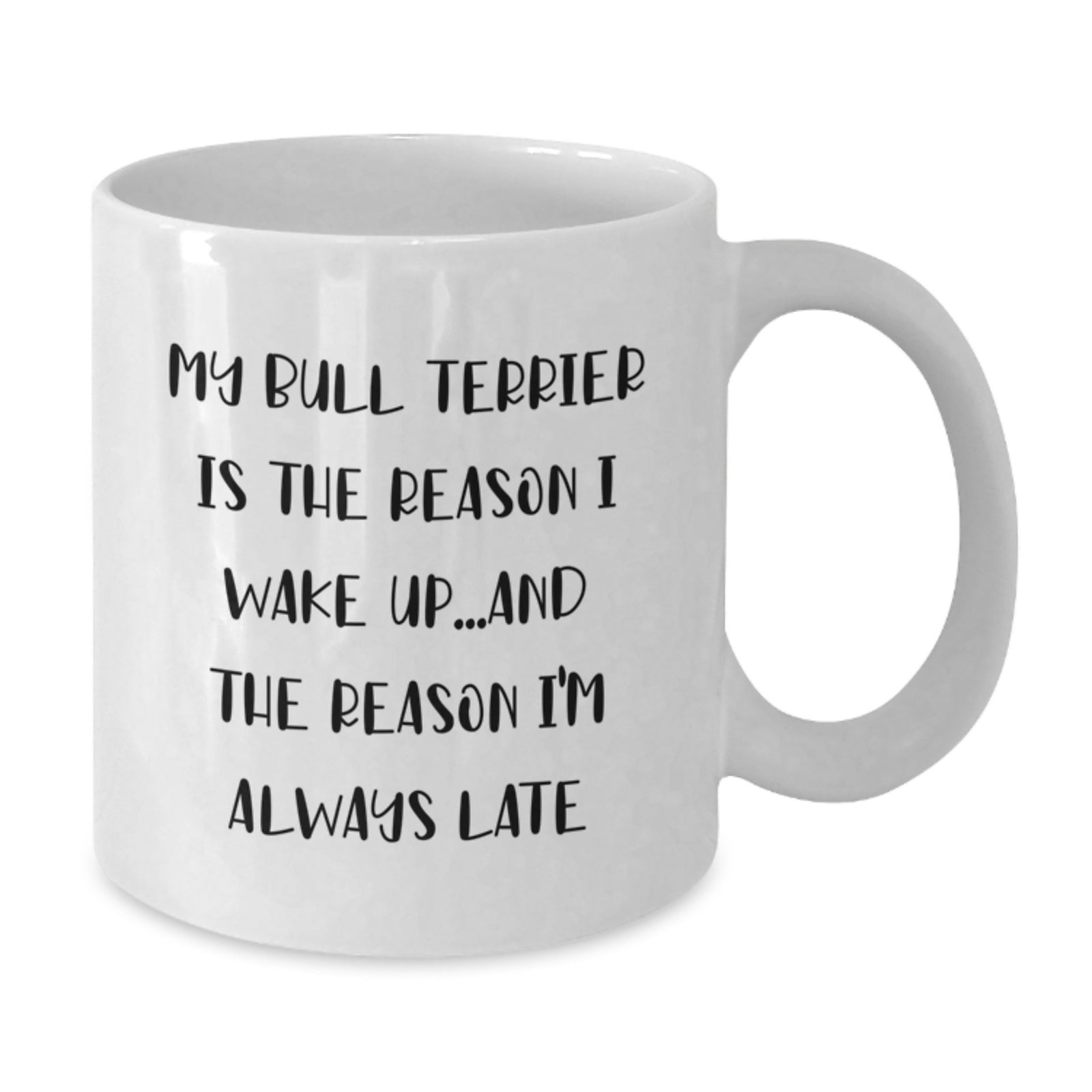 Funny Bull Terrier Dog Mom Gifts - White Coffee Mug, 'My Bull Terrier Is The Reason I Wake Up...and The Reason I'm Always Late' Quote, Birthday Unique Gifts from Friends to Family - Additional