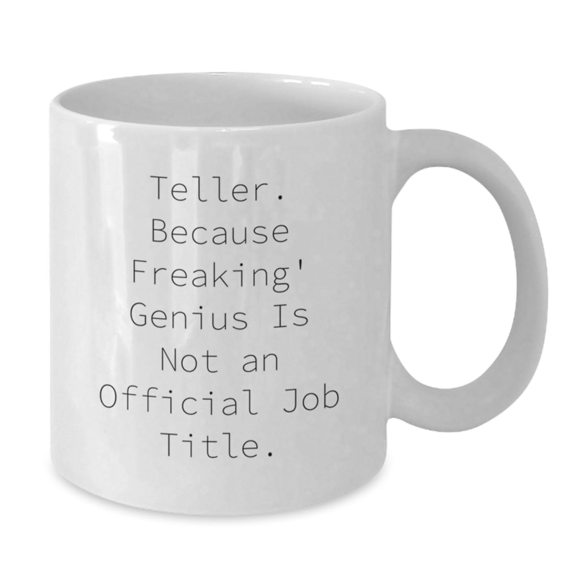 Funny Teller Gifts from Friends to Men, Unique White Coffee Mug for Teller, Funny White Coffee Mug, Inspirational Quote: 'Teller. Because Freaking' genius Is Not An Official Job Title.' - Additional