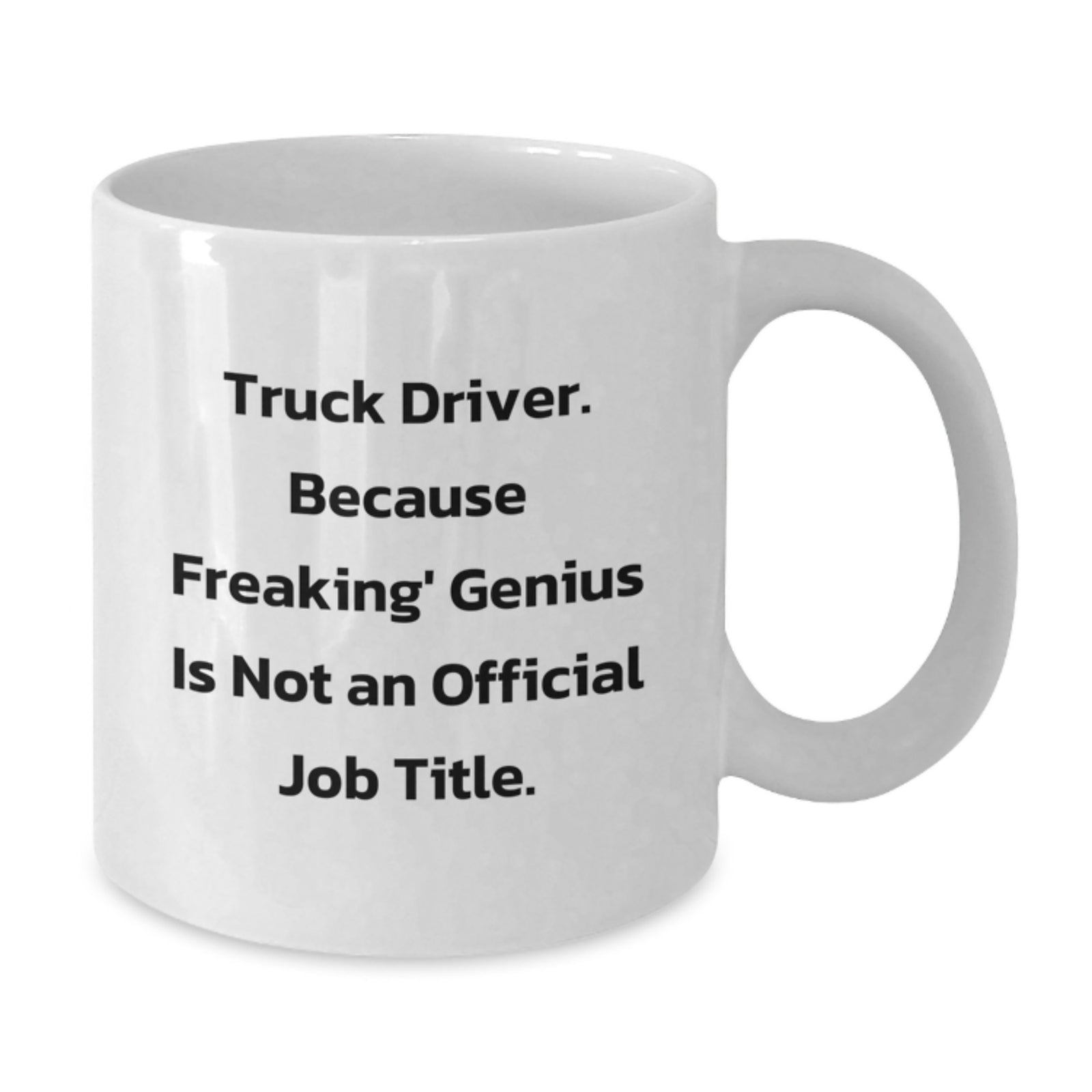 Funny Truck Driver Gifts from Family - White Coffee Mug - 'Truck Driver. Because Freaking' genius Is Not An Official Job Title.' for Men - Additional