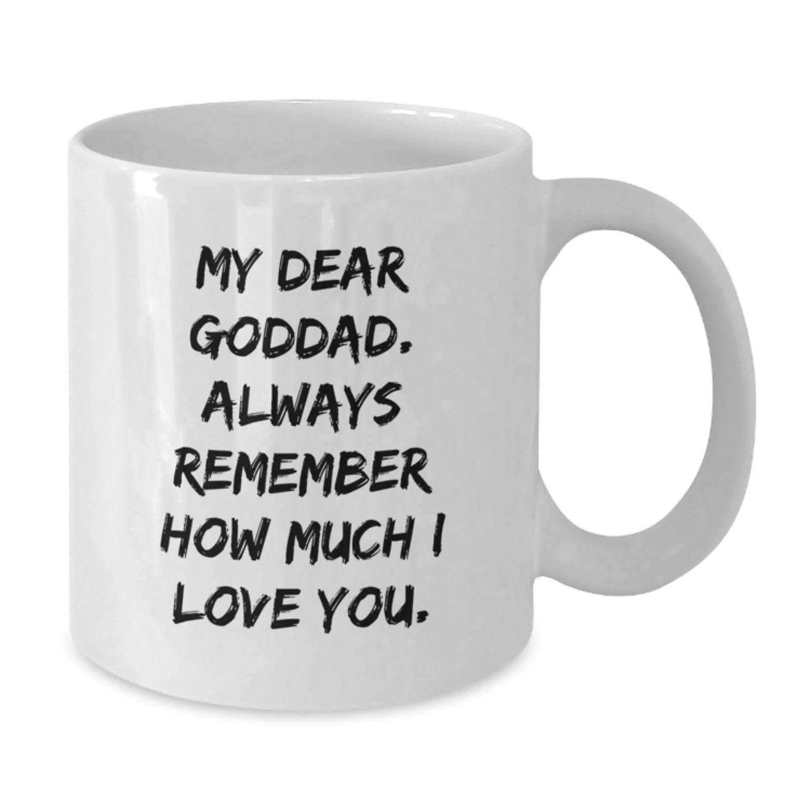 Funny Goddad Gifts for Dad, Unique White Coffee Mug, My Dear Goddad. Always Remember How Much I Love You. from Family, Graduation Unique Gifts, White Ceramic Mug - Additional