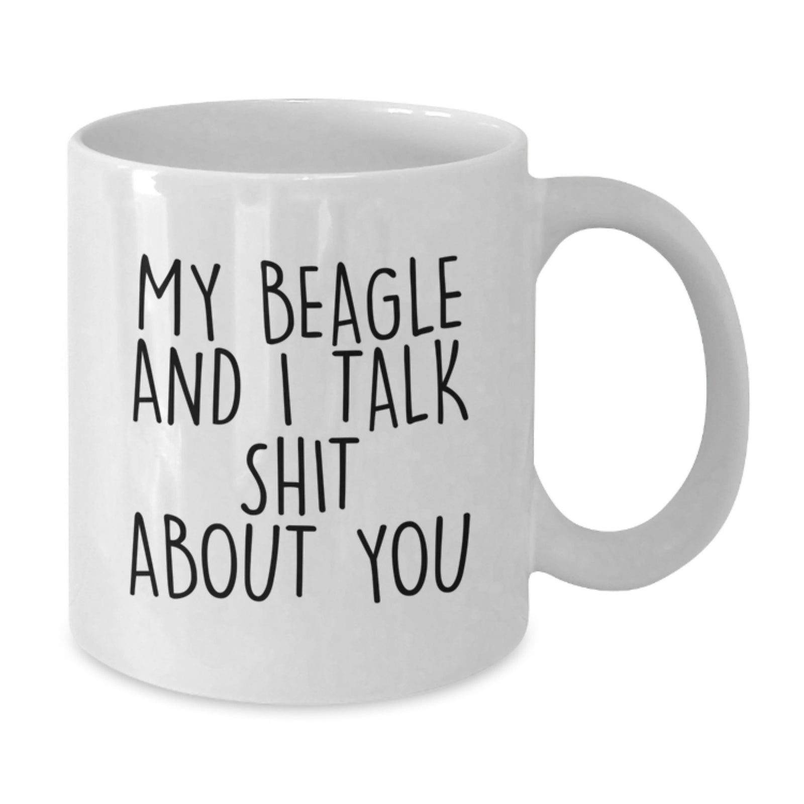 Funny Beagle Dog White Coffee Mugs for Friends, Gifts from Mom Dad to Graduation Unique Friends, Beagle Dog, White Coffee Mug, My Beagle And I Talk Shit About You - Additional