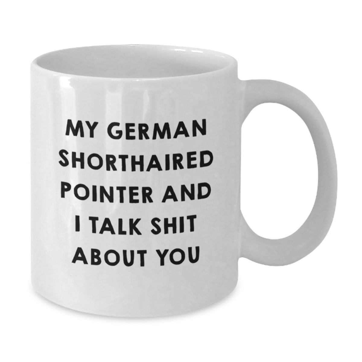 German Shorthaired Pointer Coffee Mug Gift for Him - Sarcastic Keepsake - Additional