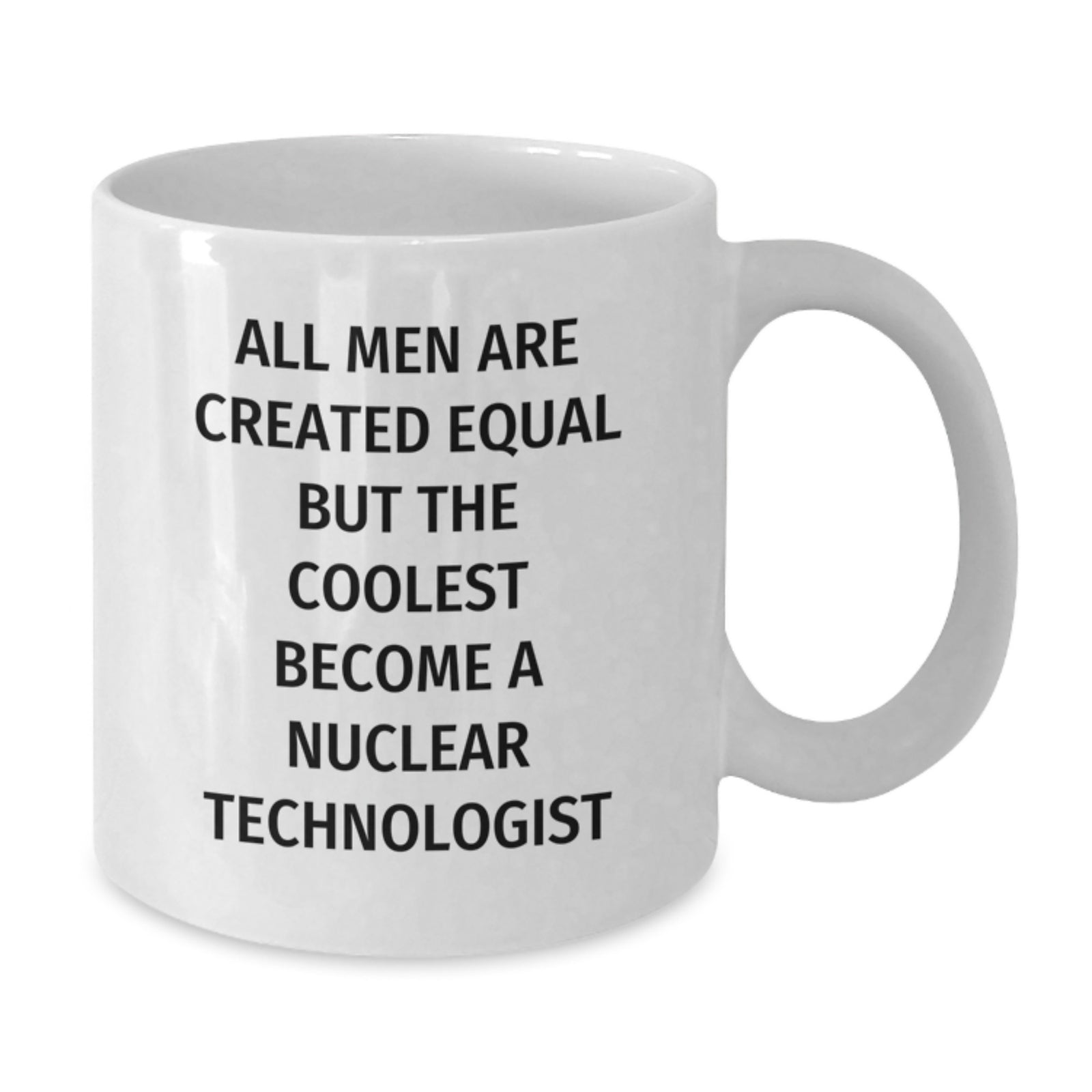 Funny Nuclear Technologist Gifts from Men to Friends, White Coffee Mug with Inspirational Quote, Perfect Unique Christmas Ideas - Additional