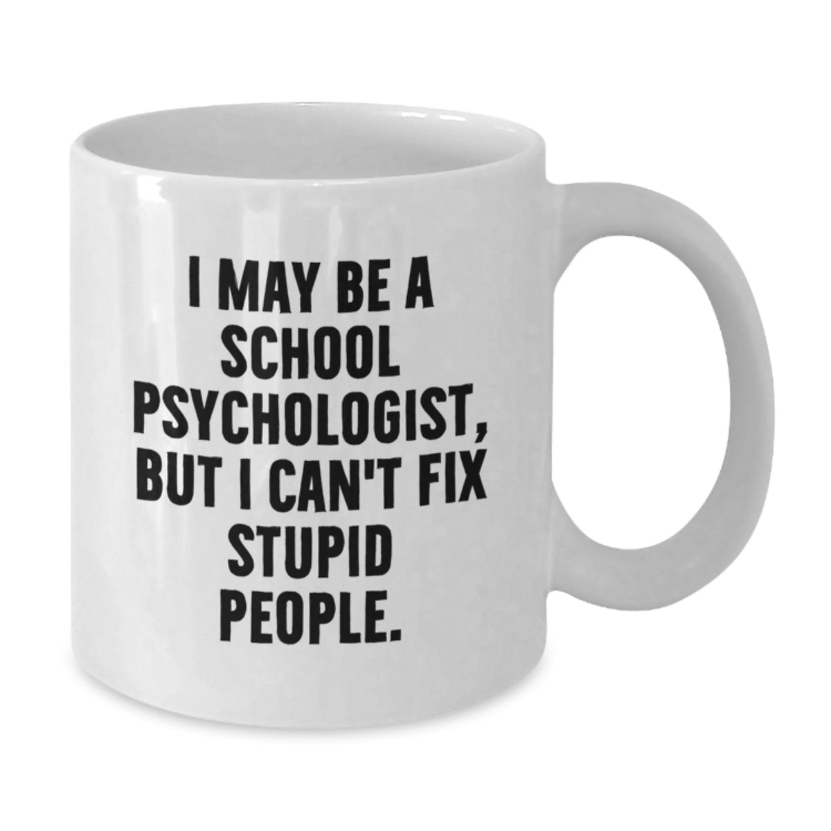 School Psychologist Gift For Him - Witty Keepsake White Coffee Mug - Additional