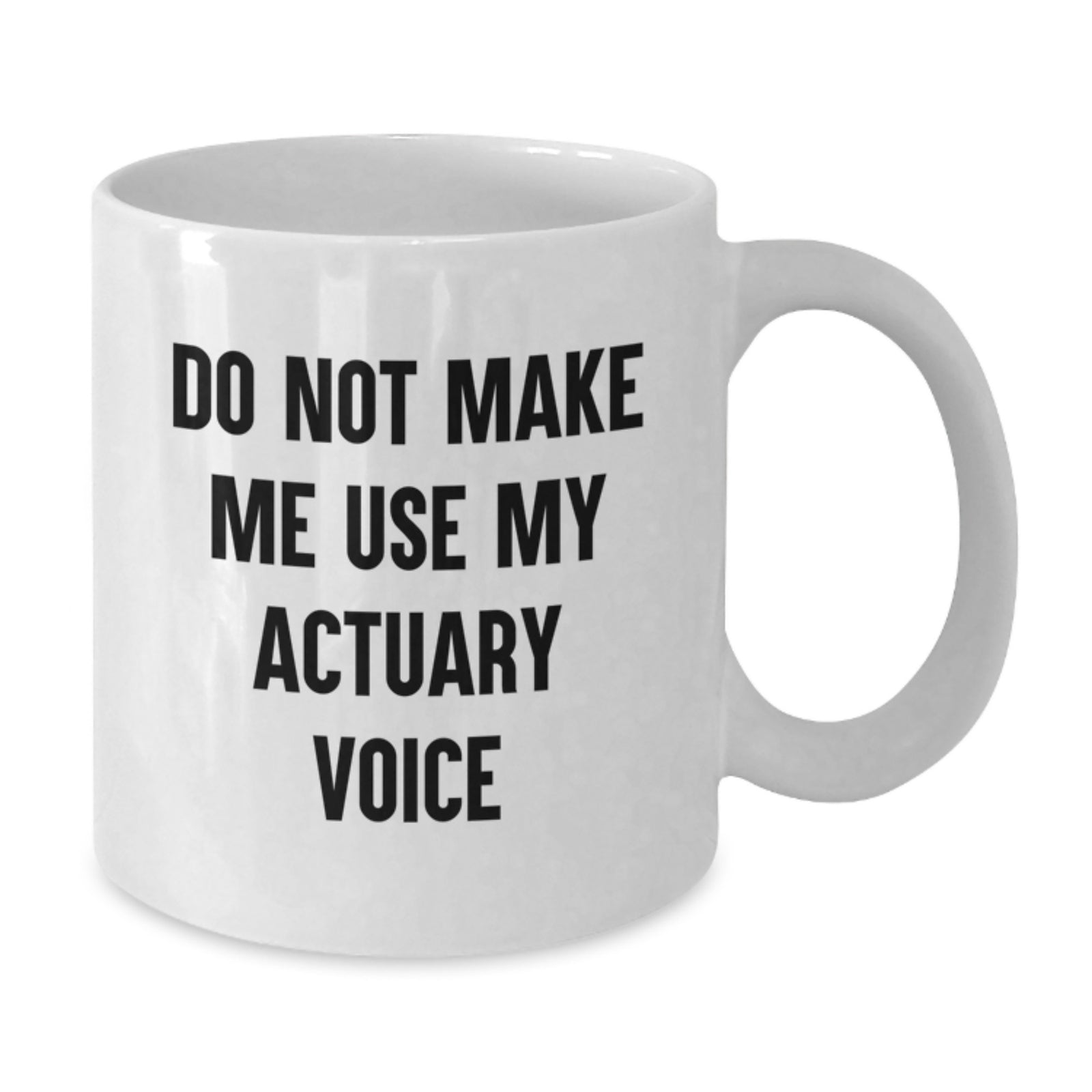 Actuary Gift for Him Do Not Make Me Use My Actuary Voice Keepsake Mug - Additional