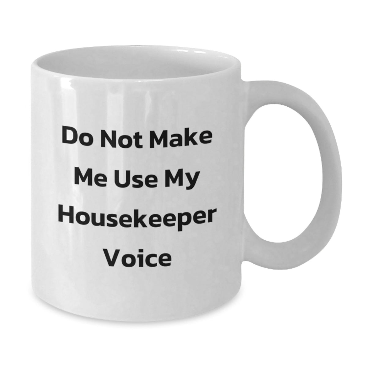 Housekeeper Gift for Him - Do Not Use Voice Keepsake White Coffee Mug - Additional
