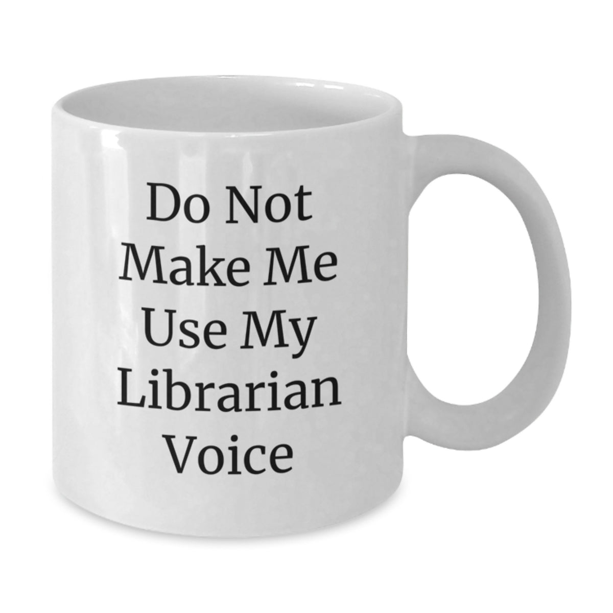 Funny Librarian Gifts from Friends for Valentine's White Coffee Mugs with 'Do Not Make Me Use My Librarian Voice' - Additional