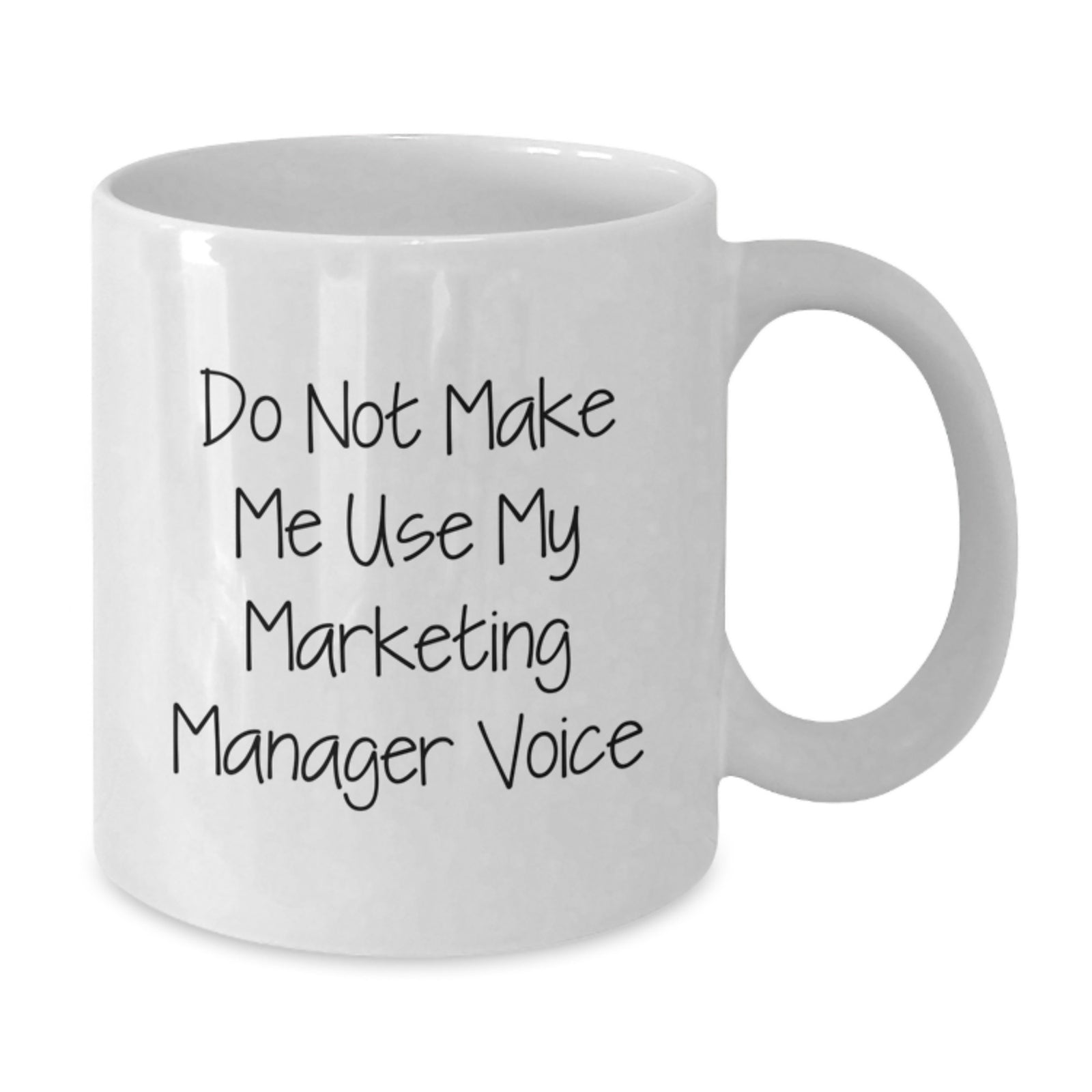 Funny Marketing Manager Gifts for Men - White Coffee Mug - Do Not Make Me Use My Marketing Manager Voice - Additional
