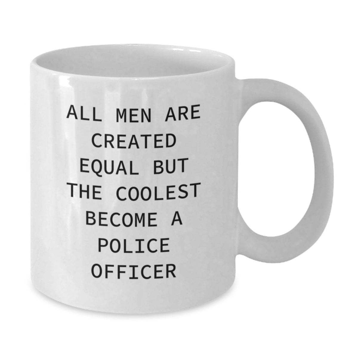 Funny Police Officer White Coffee Mug, Gifts for Men from Family, Unique Christmas Unique Gifts Inspired by All Men Are Created Equal But The Coolest Become A Police Officer - Additional