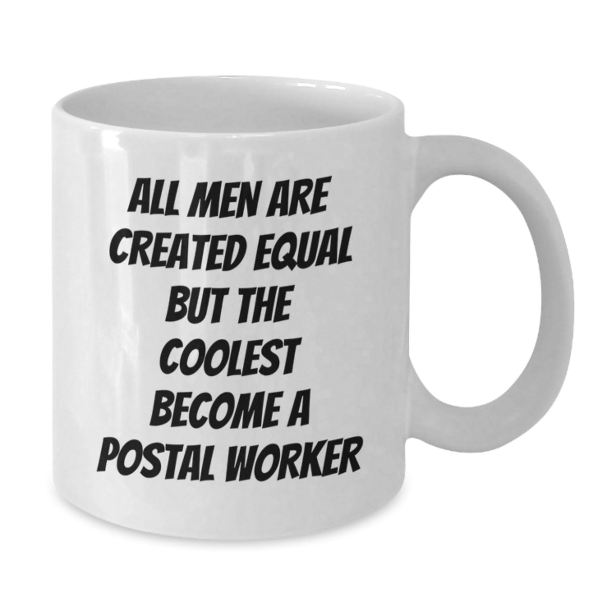 Funny Postal Worker Gifts from Men - White Coffee Mug for Birthday - 'All Men Are Created Equal But The Coolest Become A Postal Worker' - Additional
