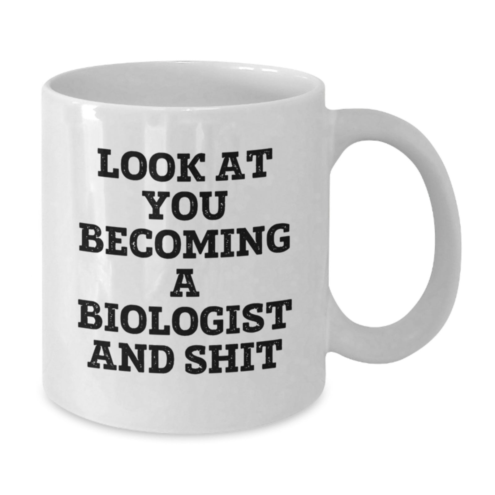 Biologist Gift for Him Witty 'Look At You Becoming A Biologist And Shit' - Additional