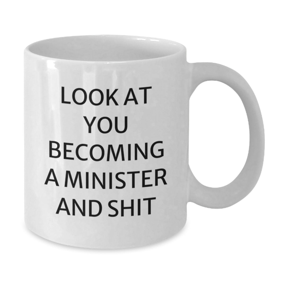 Funny Minister Gifts, White Coffee Mug for Him - 'Look At You Becoming A Minister And Shit' - Additional