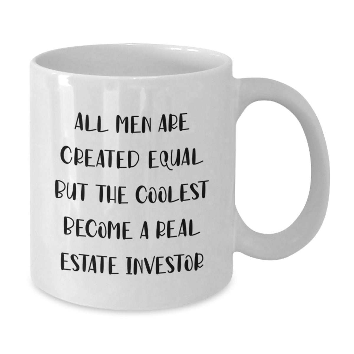 Funny Real Estate Investor Gifts from Friends for Birthday - White Coffee Mug - 'All Men Are Created Equal' - Additional