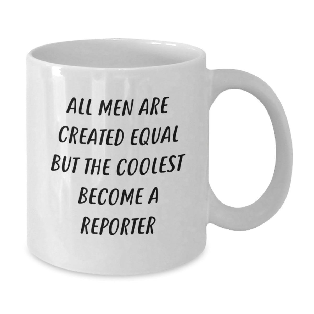 Funny Reporter White Coffee Mug Gifts for Men from Friends - All Men Are Created Equal But The Coolest Become A Reporter - Additional