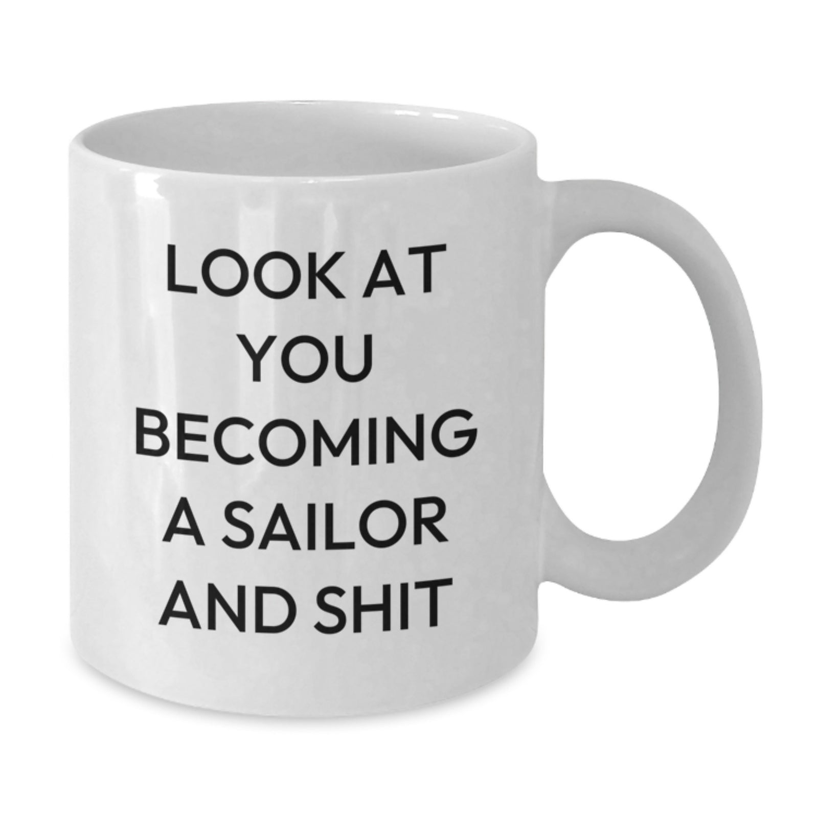 Funny Sailor Gifts, White Coffee Mug for the Sailor in Your Life, Look At You Becoming A Sailor And Shit Valentine's Unique Gifts from Friends and Family - Additional