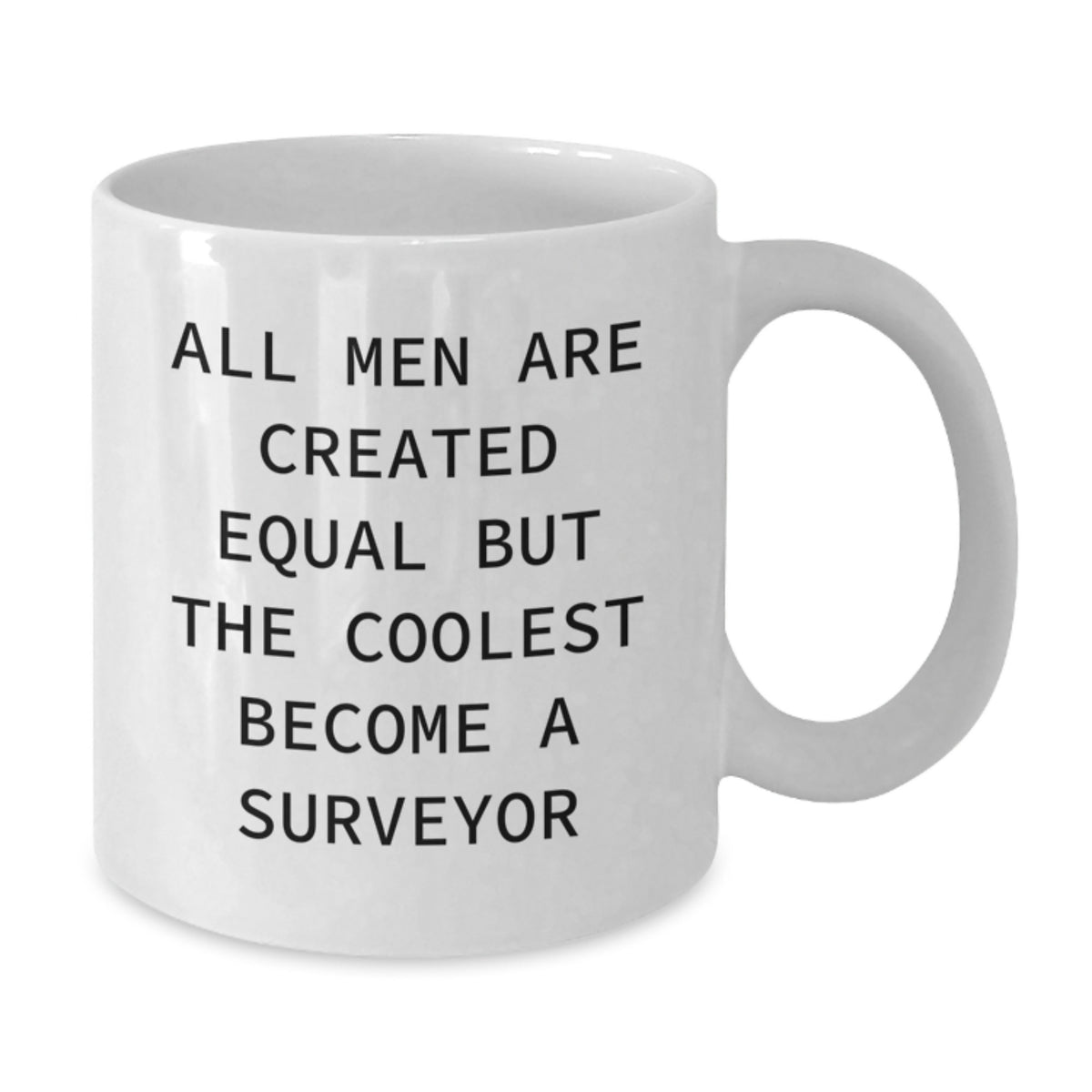 Funny Surveyor Gifts from Men - White Coffee Mug - 'All Men Are Created Equal But The Coolest Become A Surveyor' - Additional