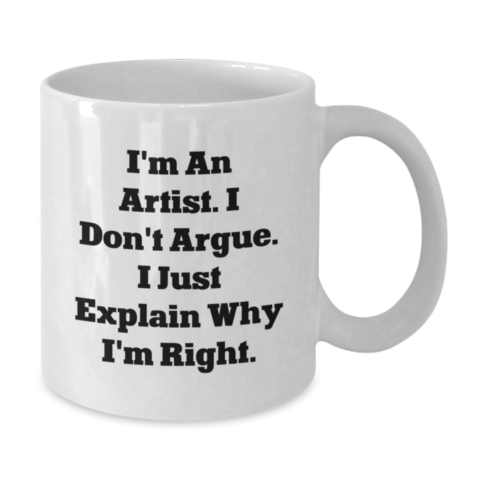 Funny Artist Quote Gifts for Artist - I Don't Argue Mugs from Men to Friends on Valentine's - Additional