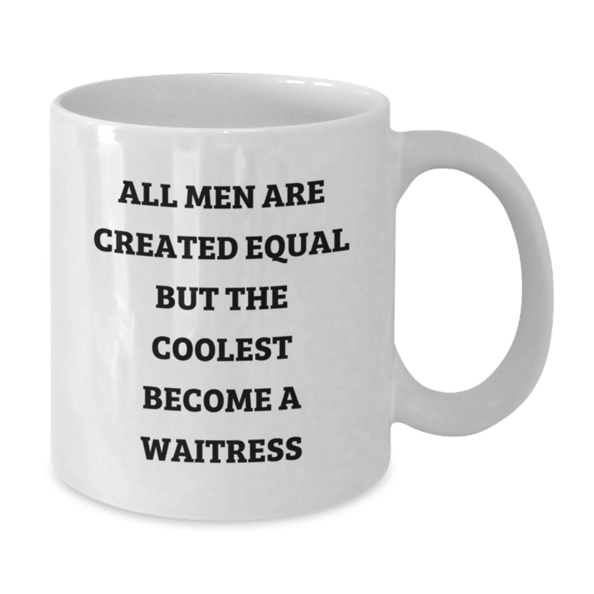 Funny Gifts from Men to Women - White Coffee Mug for Waitress Friends and Family - Christmas Unique Presents - 'All Men Are Created Equal But The Coolest Become A Waitress' - Additional