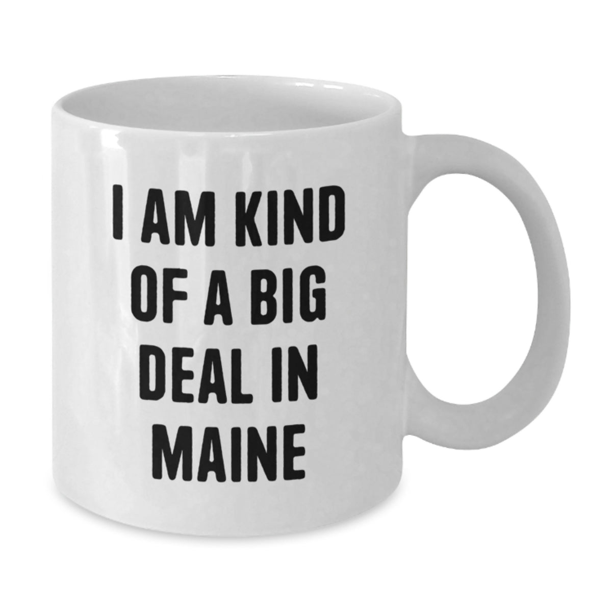 Maine Gifts from Friends for Christmas Unique Mugs - 'I Am Kind Of A Prime Selection In Maine' Funny White Coffee Mug, 11oz or 15oz Ceramic - Additional